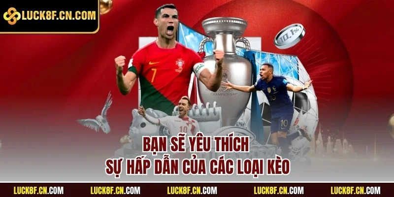 Bạn sẽ yêu thích sự hấp dẫn của các loại kèo cá độ bóng đá