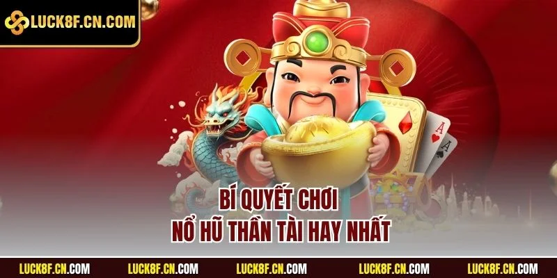 Bí quyết chơi Nổ hũ Thần Tài hay nhất