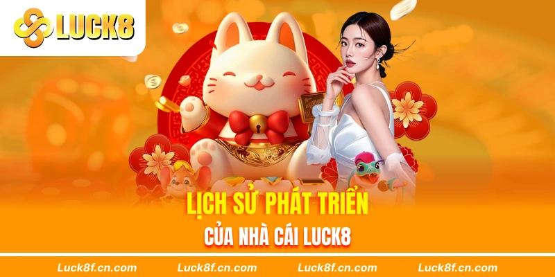 Lịch sử phát triển của nhà cái Luck8
